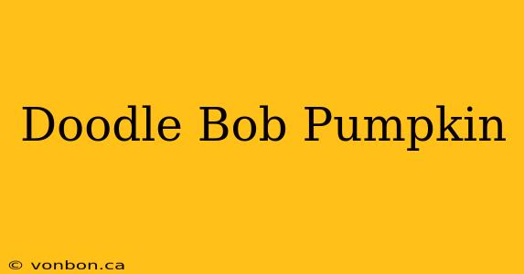 Doodle Bob Pumpkin