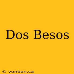 Dos Besos