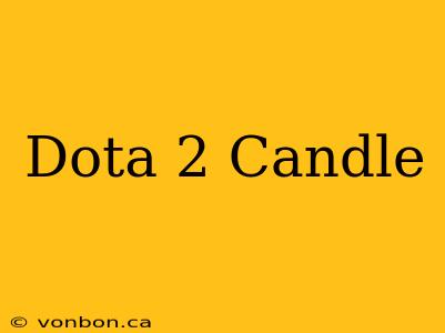 Dota 2 Candle