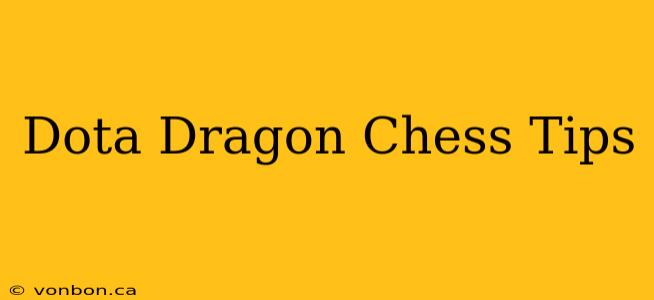 Dota Dragon Chess Tips