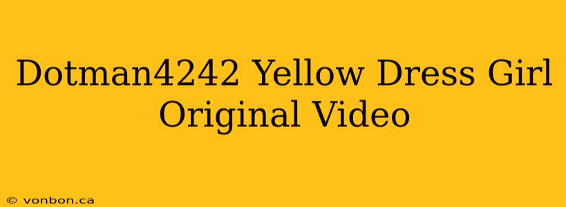 Dotman4242 Yellow Dress Girl Original Video