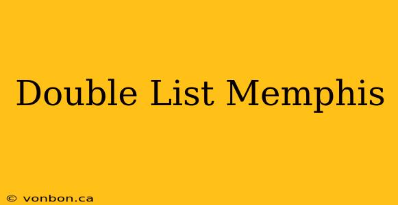 Double List Memphis