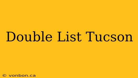 Double List Tucson