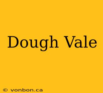 Dough Vale