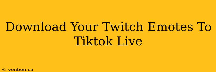 Download Your Twitch Emotes To Tiktok Live