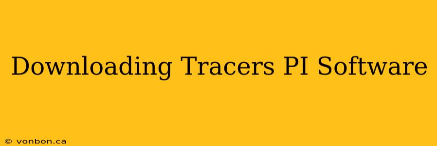 Downloading Tracers PI Software