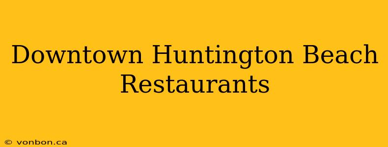 Downtown Huntington Beach Restaurants