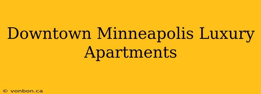 Downtown Minneapolis Luxury Apartments