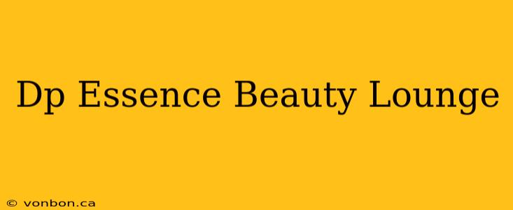 Dp Essence Beauty Lounge