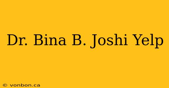 Dr. Bina B. Joshi Yelp