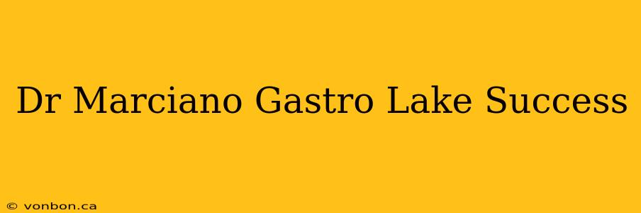 Dr Marciano Gastro Lake Success