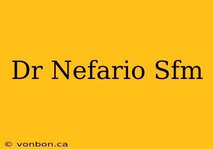 Dr Nefario Sfm