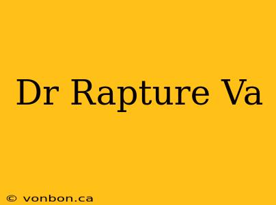 Dr Rapture Va