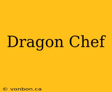 Dragon Chef