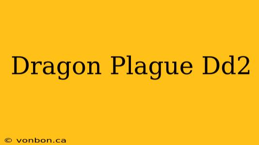 Dragon Plague Dd2