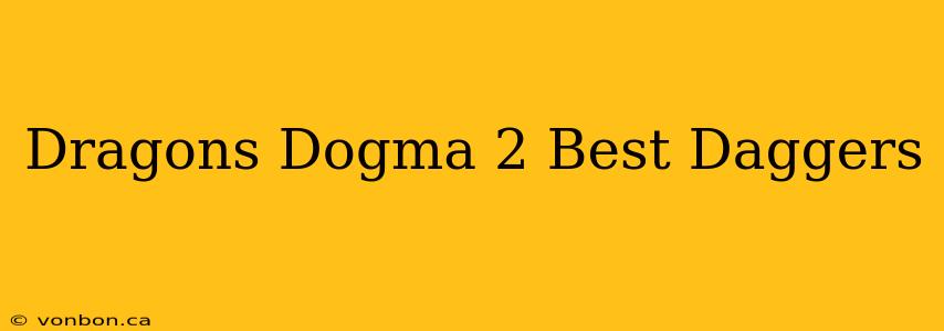 Dragons Dogma 2 Best Daggers