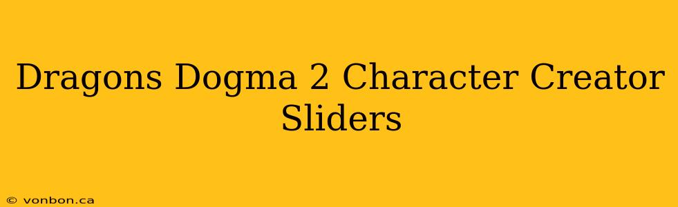 Dragons Dogma 2 Character Creator Sliders