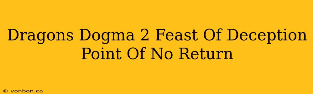 Dragons Dogma 2 Feast Of Deception Point Of No Return