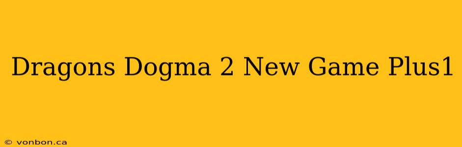 Dragons Dogma 2 New Game Plus1