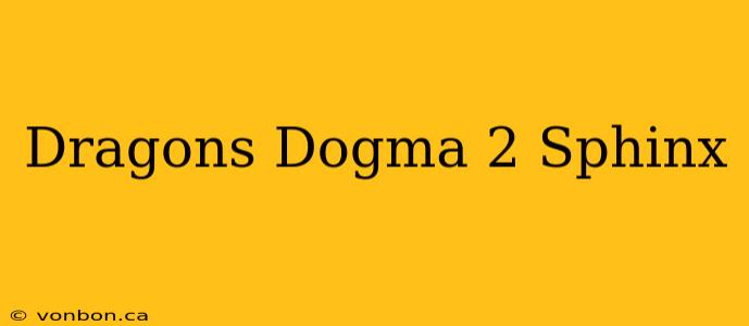 Dragons Dogma 2 Sphinx