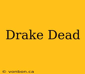 Drake Dead