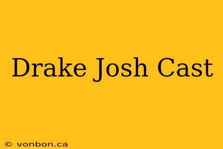 Drake Josh Cast