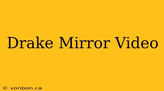 Drake Mirror Video