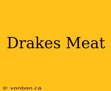 Drakes Meat