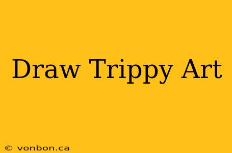 Draw Trippy Art