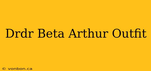 Drdr Beta Arthur Outfit