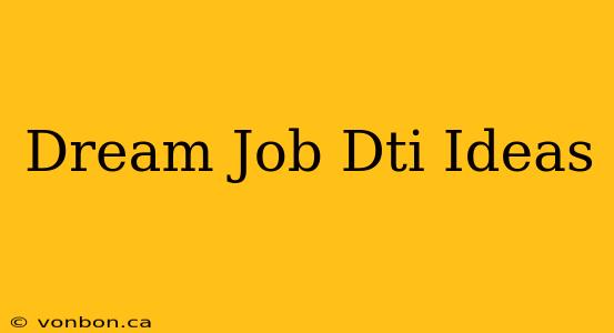 Dream Job Dti Ideas