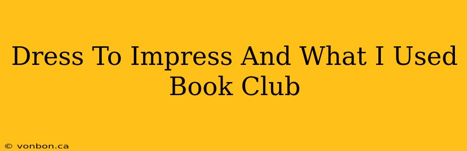 Dress To Impress And What I Used Book Club