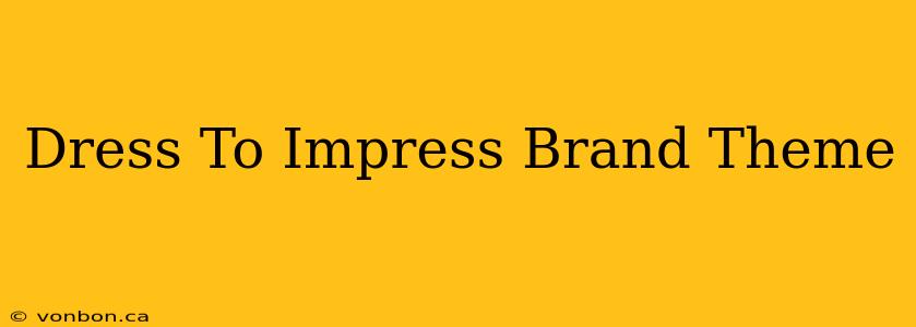 Dress To Impress Brand Theme