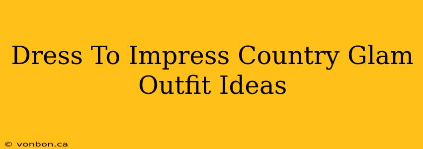 Dress To Impress Country Glam Outfit Ideas