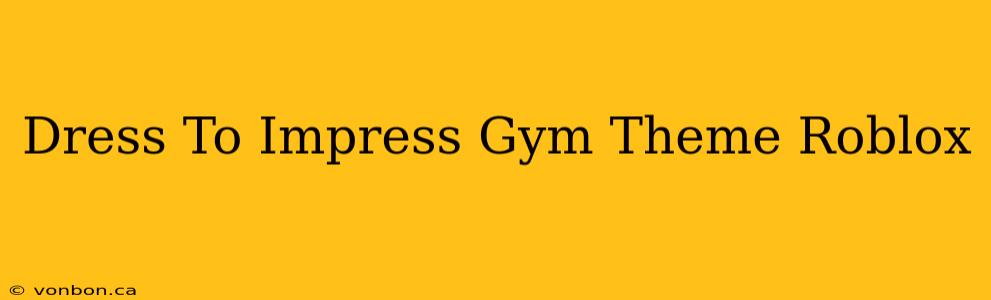 Dress To Impress Gym Theme Roblox