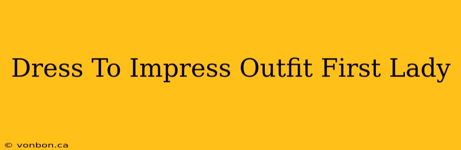 Dress To Impress Outfit First Lady