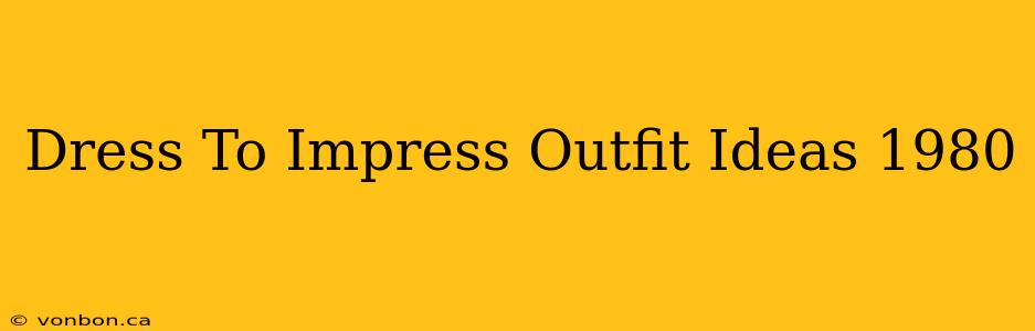 Dress To Impress Outfit Ideas 1980