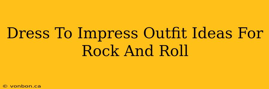 Dress To Impress Outfit Ideas For Rock And Roll