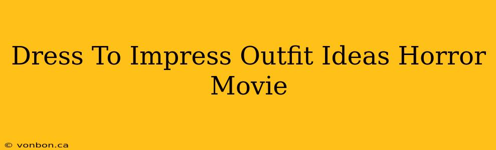 Dress To Impress Outfit Ideas Horror Movie