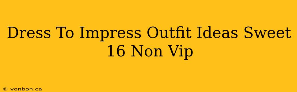 Dress To Impress Outfit Ideas Sweet 16 Non Vip