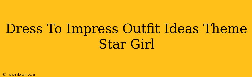 Dress To Impress Outfit Ideas Theme Star Girl