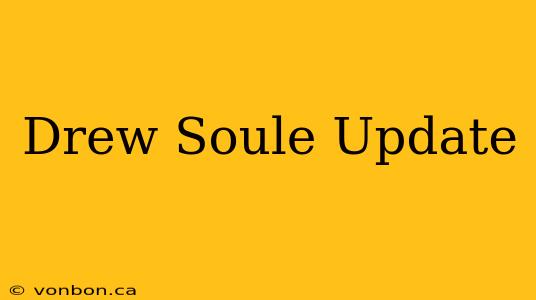 Drew Soule Update