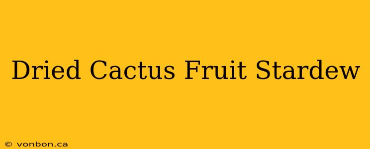 Dried Cactus Fruit Stardew