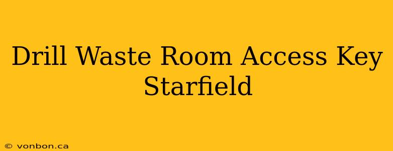 Drill Waste Room Access Key Starfield