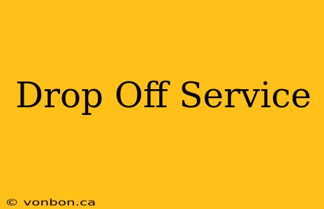 Drop Off Service