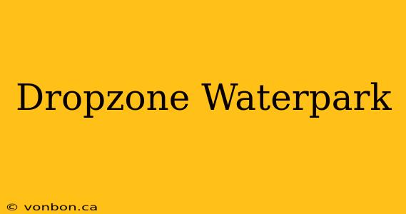 Dropzone Waterpark