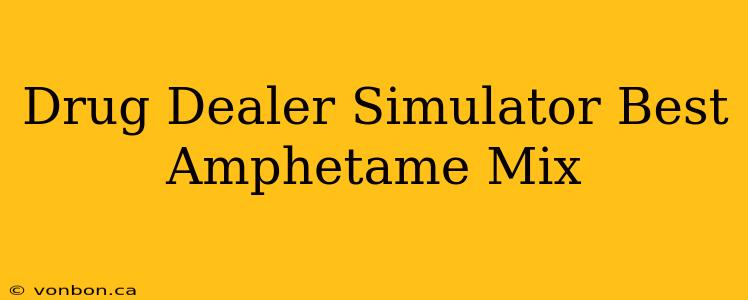 Drug Dealer Simulator Best Amphetame Mix