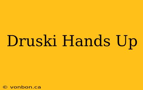 Druski Hands Up