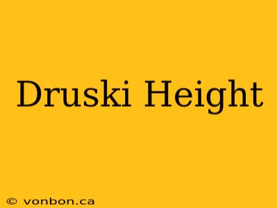 Druski Height