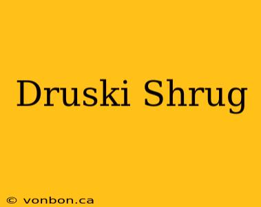 Druski Shrug